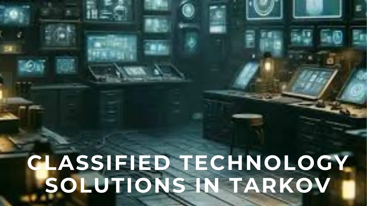 Classified Technology solutions in Tarkov