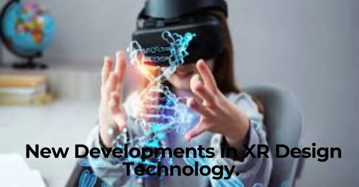 New Developments in XR Design Technology.